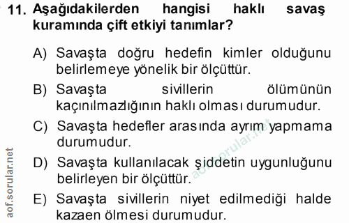 11. soru: Aşağıdakilerden hangisi haklı savaş kuramında çift etkiyi tanımlar? A) Savaşta doğru hedefin kimler olduğunu belirlem…