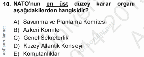 10. soru: NATO'nun en üst düzey karar organı aşağıdakilerden hangisidir? A) Savunma ve Planlama Komitesi B) Askeri Komite C) Ge…