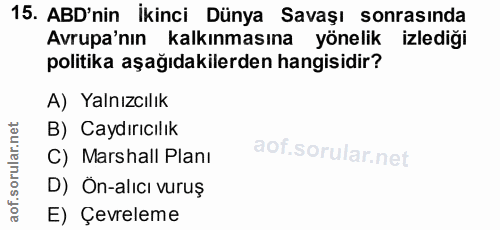 15. soru: ABD'nin İkinci Dünya Savaşı sonrasında Avrupa'nın kalkınmasına yönelik : izlediği politika aşağıdakilerden hangisidir…