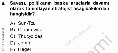 6. soru: Savaşı, politikanın başka araçlarla devamı olarak tanımlayan stratejist aşağıdakilerden hangisidir? A) Sun-Tzu B) Cla…