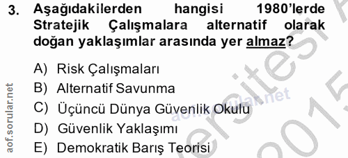 3. soru: Aşağıdakilerden hangisi 1980'lerde Stratejik Çalışmalara alternatif olarak doğan yaklaşımlar arasında yer almaz? A) R…