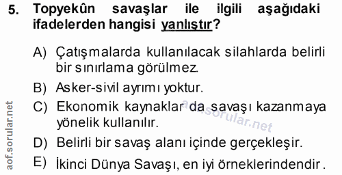 5. soru: Topyekûn savaşlar ile ilgili aşağıdaki ifadelerden hangisi yanlıştır? A) Çatışmalarda kullanılacak silahlarda belirli…