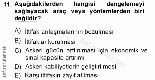 11. soru: Aşağıdakilerden hangisi dengelemeyi sağlayacak araç : veya yöntemlerden biri değildir? A) İttifak anlaşmalarının bozu…