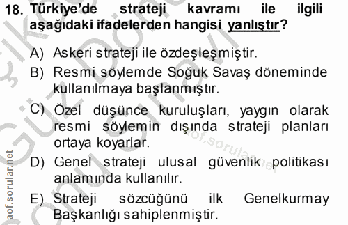 18. soru: Türkiye'de strateji kavramı ile ilgili aşağıdaki ifadelerden hangisi yanlıştır? A) Askeri strateji ile özdeşleşmiştir…