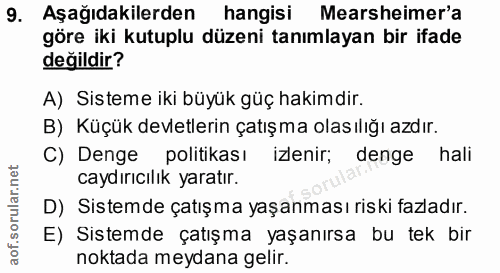 9. soru: Aşağıdakilerden hangisi Mearsheimer'a göre iki kutuplu düzeni tanımlayan bir ifade değildir? A) Sisteme iki büyük güç…
