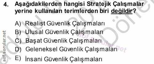 4. soru: Aşağıdakilerden hangisi Stratejik Çalışmalar yerine kullanılan terimlerden biri değildir? A) Realist Güvenlik Çalışma…