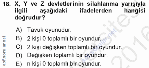 18. soru: X, Y ve Z devletlerinin silahlanma yarışıyla ilgili aşağıdaki ifadelerden hangisi doğrudur? A) Tavuk oyunudur. B) 2 k…