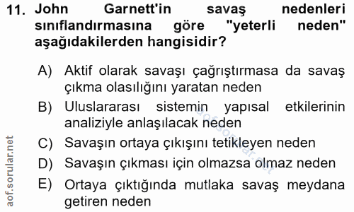 11. soru: John Garnett in savaş nedenleri sınıflandırmasına göre "yeterli neden" aşağıdakilerden hangisidir? A) Aktif olarak sa…