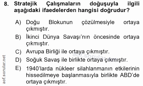 8. soru: Stratejik Çalışmaların doğuşuyla ilgili aşağıdaki ifadelerden hangisi doğrudur? A) Doğu Blokunun çözülmesiyle ortaya…