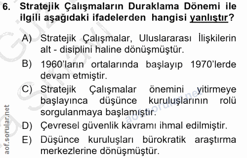 6. soru: Stratejik Çalışmaların Duraklama Dönemi ile ilgili aşağıdaki ifadelerden hangisi yanlıştır? A) Stratejik Çalışmalar,…