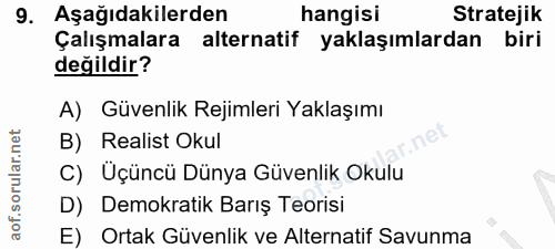 9. soru: Aşağıdakilerden hangisi Stratejik Çalışmalara alternatif yaklaşımlardan biri değildir? A) Güvenlik Rejimleri Yaklaşım…