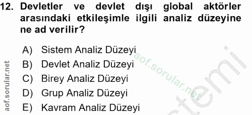 12. soru: Devletler ve devlet dışı global aktörler arasındaki etkileşimle ilgili analiz düzeyine ne ad verilir? A) Sistem Anali…
