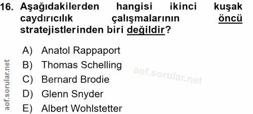 16. soru: Aşağıdakilerden hangisi ikinci kuşak caydırıcılık çalışmalarının öncü stratejistlerinden biri değildir? A) Anatol Rap…