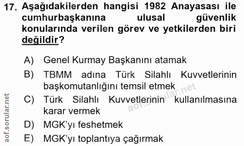 17. soru: Aşağıdakilerden hangisi 1982 Anayasası ile cumhurbaşkanına ulusal güvenlik konularında verilen görev ve yetkilerden b…