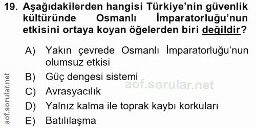 19. soru: Aşağıdakilerden hangisi Türkiye'nin güvenlik kültüründe Osmanlı Imparatorluğu'nun etkisini ortaya koyan öğelerden bir…