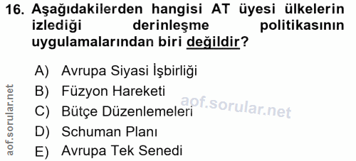 16. soru: Aşağıdakilerden hangisi AT üyesi ülkelerin izlediği derinleşme politikasının uygulamalarından biri değildir? A) Avrup…