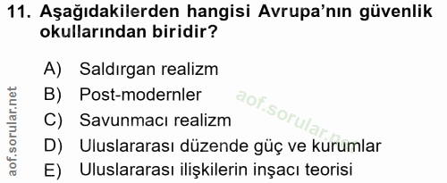 11. soru: Aşağıdakilerden hangisi Avrupa'nın güvenlik okullarından biridir? A) Saldırgan realizm B) Post-modernler aof.sorul C)…