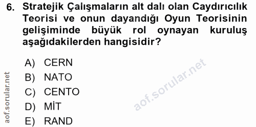 6. soru: Stratejik Çalışmaların alt dalı olan Caydırıcılık Teorisi ve onun dayandığı Oyun Teorisinin gelişiminde büyük rol oyn…