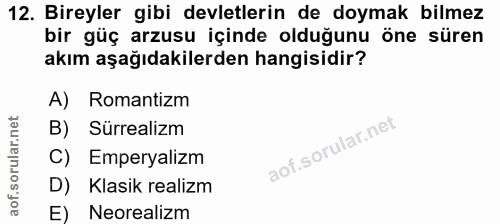 12. soru: Bireyler gibi devletlerin de doymak bilmez bir güç arzusu içinde olduğunu öne süren akım aşağıdakilerden hangisidir?…