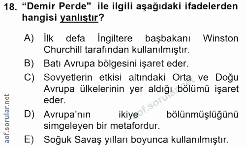 18. soru: "Demir Perde" ile ilgili aşağıdaki ifadelerden hangisi yanlıştır? A) İlk defa Ingiltere başbakanı Winston Churchill t…