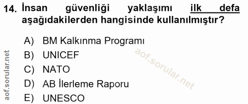 14. soru: Insan güvenliği yaklaşımı ilk defa aşağıdakilerden hangisinde kullanılmıştır? A) BM Kalkınma Programı B) UNICEF C) NA…