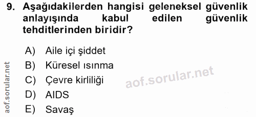 9. soru: Aşağıdakilerden hangisi geleneksel güvenlik anlayışında kabul edilen güvenlik tehditlerinden biridir? A) Aile içi şid…