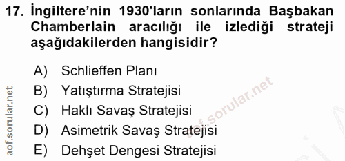 17. soru: Ingiltere'nin 1930'ların sonlarında Başbakan Chamberlain aracılığı ile izlediği strateji aşağıdakilerden hangisidir?…