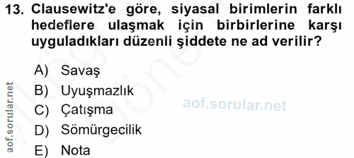 13. soru: Clausewitz'e göre, siyasal birimlerin farklı hedeflere ulaşmak için birbirlerine karşı uyguladıkları düzenli şiddete…