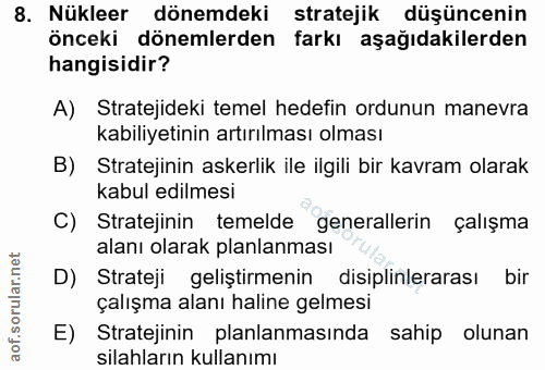 8. soru: Nükleer dönemdeki stratejik düşüncenin önceki dönemlerden farkı aşağıdakilerden hangisidir? A) Stratejideki temel hed…