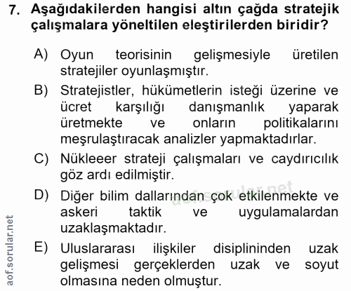 7. soru: Aşağıdakilerden hangisi altın çağda stratejik çalışmalara yöneltilen eleştirilerden biridir? A) Oyun teorisinin geliş…
