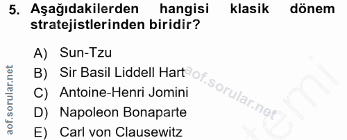 5. soru: Aşağıdakilerden hangisi klasik dönem stratejistlerinden biridir? A) Sun-Tzu B) Sir Basil Liddell Hart oy. C) Antoine-…