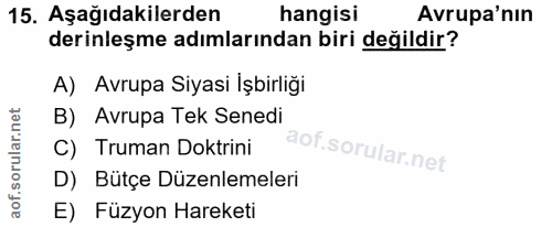 15. soru: Aşağıdakilerden hangisi Avrupa'nın derinleşme adımlarından biri değildir? A) Avrupa Siyasi İşbirliği B) Avrupa Tek Se…
