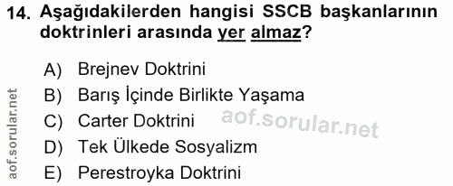 14. soru: Aşağıdakilerden hangisi SSCB başkanlarının doktrinleri arasında yer almaz? A) Brejnev Doktrini B) Barış İçinde Birlik…