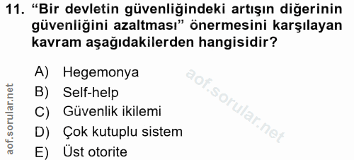 11. soru: "Bir devletin güvenliğindeki artışın diğerinin güvenliğini azaltması" önermesini karşılayan kavram aşağıdakilerden ha…
