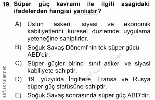 19. soru: Süper güç kavramı ile ilgili aşağıdaki ifadelerden hangisi yanlıştır? A) Ustün askeri, siyasi ve ekonomik kabiliyetle…