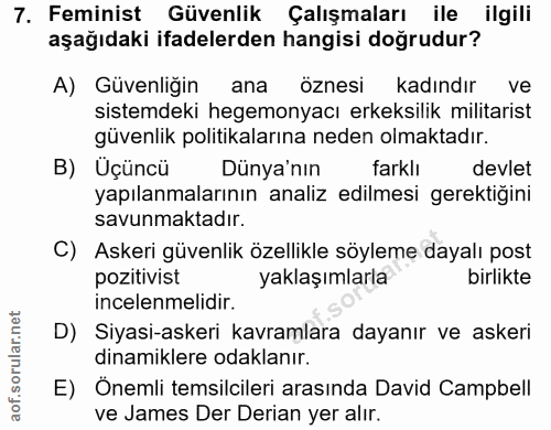 7. soru: Feminist Güvenlik Çalışmaları ile ilgili aşağıdaki ifadelerden hangisi doğrudur? A) Güvenliğin ana öznesi kadındır ve…