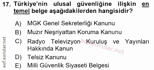 17. soru: Türkiye'nin ulusal güvenliğine ilişkin en temel belge aşağıdakilerden hangisidir? A) MGK Genel Sekreterliği Kanunu B)…