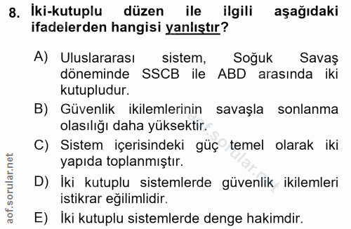 8. soru: İki-kutuplu düzen ile ilgili aşağıdaki ifadelerden hangisi yanlıştır? A) Uluslararası sistem, Soğuk Savaş döneminde S…