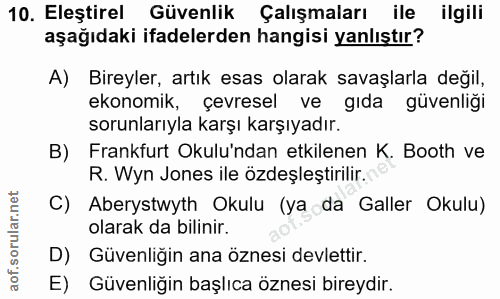 10. soru: Eleştirel Güvenlik Çalışmaları ile ilgili aşağıdaki ifadelerden hangisi yanlıştır? A) Bireyler, artık esas olarak sav…