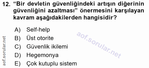 12. soru: "Bir devletin güvenliğindeki artışın diğerinin güvenliğini azaltması" önermesini karşılayan kavram aşağıdakilerden ha…