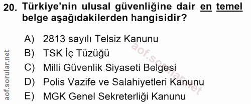 20. soru: Türkiye'nin ulusal güvenliğine dair en temel belge aşağıdakilerden hangisidir? A) 2813 sayılı Telsiz Kanunu B) TSK Iç…