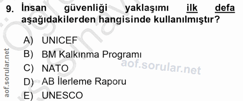 9. soru: Insan güvenliği yaklaşımı ilk defa aşağıdakilerden hangisinde kullanılmıştır? A) UNICEF B) BM Kalkınma Programı C) NA…