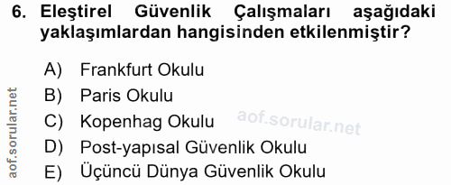 6. soru: Eleştirel Güvenlik Çalışmaları aşağıdaki yaklaşımlardan hangisinden etkilenmiştir? A) Frankfurt Okulu B) Paris Okulu…