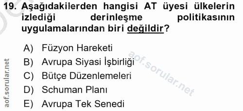 19. soru: Aşağıdakilerden hangisi AT üyesi ülkelerin izlediği derinleşme politikasının uygulamalarından biri değildir? A) Füzyo…