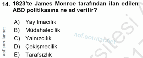 14. soru: 1823'te James Monroe tarafindan ilan edilen ABD politikasına ne ad verilir? A) Yayılmacılık B) Müdahalecilik C) Yalnı…