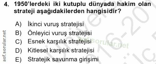 4. soru: 1950'lerdeki iki kutuplu dünyada hakim olan strateji aşağıdakilerden hangisidir? A) İkinci vuruş stratejisi B) Önleyi…