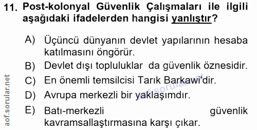 11. soru: Post-kolonyal Güvenlik Çalışmaları ile ilgili aşağıdaki ifadelerden hangisi yanlıştır? A) Üçüncü dünyanın devlet yapı…