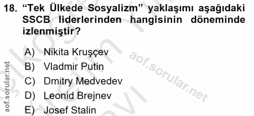 18. soru: "Tek Ülkede Sosyalizm" yaklaşımı aşağıdaki SSCB liderlerinden hangisinin döneminde izlenmiştir? A) Nikita Kruşçev B)…