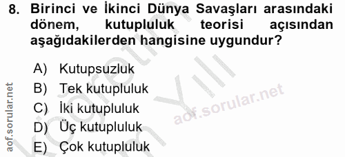 8. soru: Birinci ve İkinci Dünya Savaşları arasındaki dönem, kutupluluk teorisi açısından aşağıdakilerden hangisine uygundur?…