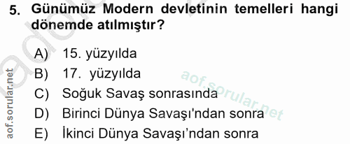 5. soru: Günümüz Modern devletinin temelleri hangi dönemde atılmıştır? A) 15. yüzyılda B) 17. yüzyılda C) Soğuk Savaş sonrasın…